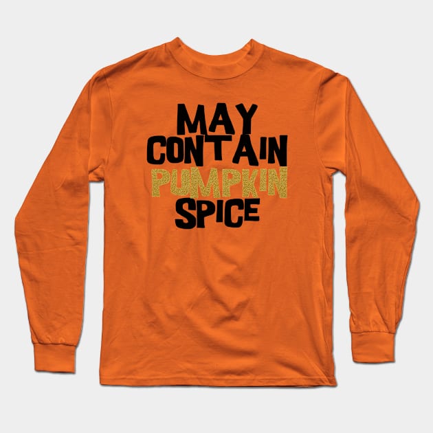 May contain pumpkin spice Long Sleeve T-Shirt by BoogieCreates